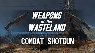 Weapons of the Wasteland Combat Shotgun  A Fallout 4 Weapon CustomizationMods Guide [upl. by Stephen760]