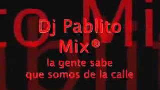 la gente sabe que somos de la calle dj pablito mix [upl. by Madden]