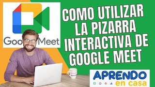 COMO UTILIZAR LA PIZARRA INTERACTIVA DE GOOGLE MEET APRENDO EN CASA [upl. by Daly210]