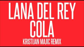 Lana Del Rey  Cola Kristijan Majic Remix [upl. by Annal]