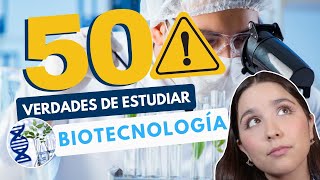 ESTUDIAR BIOTECNOLOGÍA 🔍 50 VERDADES DE ESTUDIAR INGENIERÍA EN BIOTECNOLOGÍA [upl. by Beckie512]