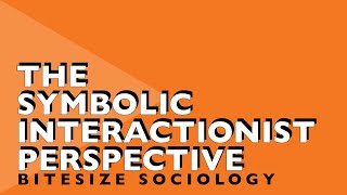 Bitesize Sociology 6  The Symbolic Interactionist Perspective [upl. by Lily]