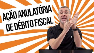 Ação Anulatória de Débito Fiscal  2020  Prática Tributária [upl. by Bledsoe638]