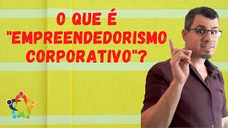 O que é o Empreendedorismo corporativo [upl. by Fonzie]