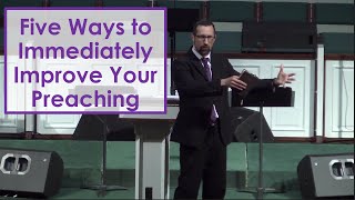 Five Ways to Immediately Improve Your Preaching [upl. by Ahsircal713]