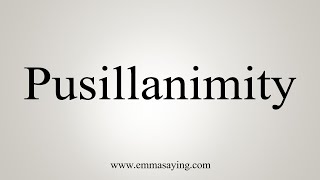 How To Say Pusillanimity [upl. by Anirtac]