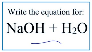 Equation for NaOH  H2O Sodium hydroxide  Water [upl. by Ajtak]