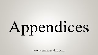 How To Say Appendices [upl. by Cliffes291]