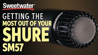 Getting the Most From Your Shure SM57 Microphone [upl. by Tuppeny]