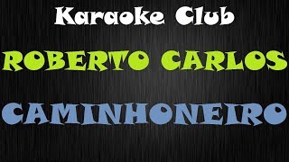 ROBERTO CARLOS  CAMINHONEIRO  KARAOKE [upl. by Ettelimay]