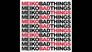 Meiko  Bad Things [upl. by Asseneg]