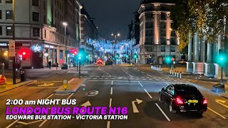 200 AM LONDON Bus Ride from North to Central London  Night Bus N16  Edgware to Victoria Station 🚌 [upl. by Eimmat]