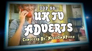 TOP 50 UK TV ADVERTS [upl. by Charleton575]