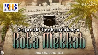 Sirah Nabawiyyah 2  Sejarah Terbentuknya Kota Mekkah  Khalid Basalamah [upl. by Leahkim]