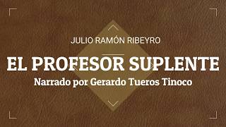 EL PROFESOR SUPLENTE  Julio Ramón Ribeyro Audio libro [upl. by Allit]