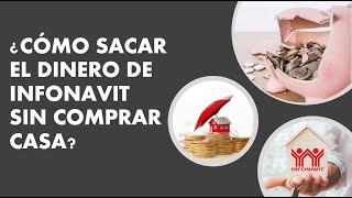 ¿CÓMO SACAR EL DINERO DEL INFONAVIT SIN COMPRAR CASA [upl. by Lepley]