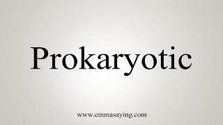 How To Say Prokaryotic [upl. by Medovich]