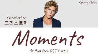 Christopher 크리스토퍼  Moments At Eighteen OST Part 1 Lyrics English [upl. by Aineval]