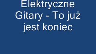 Elektryczne Gitary To już jest koniec [upl. by Daniels]