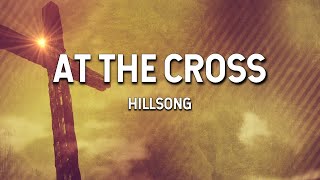 At the Cross  Hillsong Lyric Video [upl. by Burchett375]