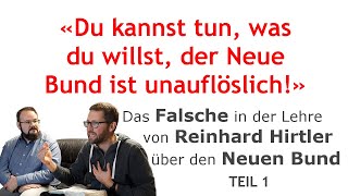 Das Falsche in der Lehre von Reinhard Hirtler über den Neuen Bund − Teil 1 UNAUFLÖSLICHER BUND [upl. by Nire38]