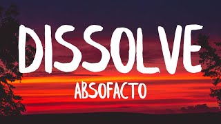 Absofacto  Dissolve Lyrics [upl. by Aihsot756]