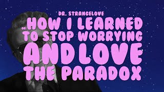 Dr Strangelove or How I Learned to Stop Worrying and Love the Paradox [upl. by Naruq929]