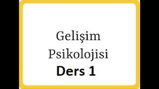 Gelişim Psikolojisi Salih Yıldırım Ders 1Gelişim Psikolojisine Giriş [upl. by Cary]