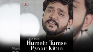 Humein Tumse Pyaar Kitna  Manish Bhatt [upl. by Ennayk500]