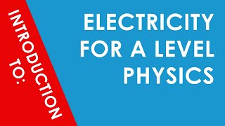 Introduction to Electricity for A Level Physics [upl. by Iahk145]