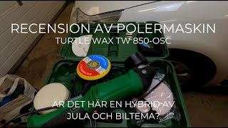 Polermaskin  Recension  Turtle Wax TW 850OSC  Hybrid mellan Hamron och Biltema [upl. by Akkeber]