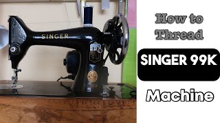 HOW TO THREAD THE SINGER 99K MACHINE  VINTAGE SEWING MACHINE [upl. by Ziwot351]