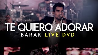 Barak  Te Quiero Adorar DVD Live Generación Sedienta [upl. by Nnitsuj]