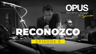 OPUS Recording Sessions Episode 6 – Reconozco [upl. by Tinor686]