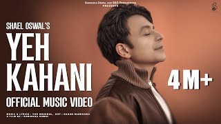 YEH KAHANI Official Full Video  SHAEL OSWAL  NEW SONG 2025 [upl. by Guibert]