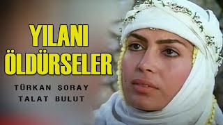 Yılanı Öldürseler Türk Filmi  FULL HD  Türkan ŞORAY  Talat Bulut [upl. by Aened]