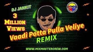 Dj Jankit  Vaadi Potta Pulla Veliye  Remix  MiXMaster Crew [upl. by Gianna]