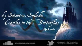 dj Satomi vs Smiledk  Castles in the Butterflies djJack remix [upl. by Krishnah380]