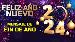 ¡Feliz Año Nuevo 2024 Mensaje de FIN DE AÑO 2023 [upl. by Asyram72]