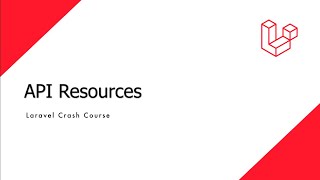 Laravel Crash Course  API Resources [upl. by Arimay]