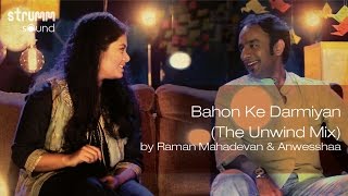 Bahon Ke Darmiyan The Unwind Mix by Raman Mahadevan amp Anwesshaa [upl. by Ylus]