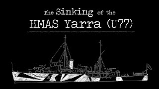 The Sinking of the HMAS Yarra U77 [upl. by Ayim525]