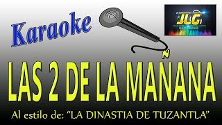 LAS 2 DE LA MAĂ‘ANA Karaoke La Dinastia de Tuzantla [upl. by Anetsirk]