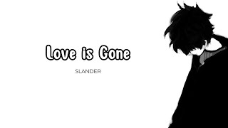 SLANDER  Love is Gone Lyrics [upl. by Sell]