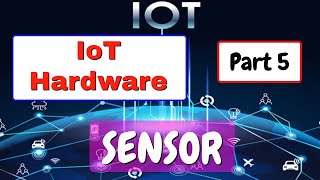 Sensor  IoT Hardware  part 5  IoT tutorial for beginners [upl. by Yelhsa]