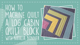 How to Machine Quilt a Log Cabin Quilt Block with Natalia Bonner [upl. by Raab]