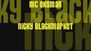 MC EKSMAN NICKY BLACKMARKET [upl. by Atsirc588]