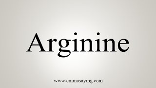 How To Say Arginine [upl. by Acirret507]