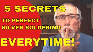 5 SECRETS TO PERFECT SILVER SOLDERING [upl. by Mulvihill]