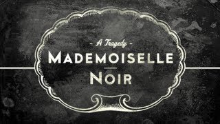 MADEMOISELLE NOIR A Tragedy [upl. by Eniroc]